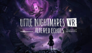 リトルナイトメア』シリーズのVR版『Altered Echoes』が本日発売