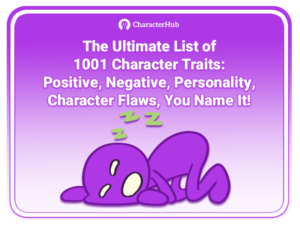 The Ultimate List of 1001 Character Traits: Positive, Negative, Personality, Character Flaws, You Name It! | CharacterHub