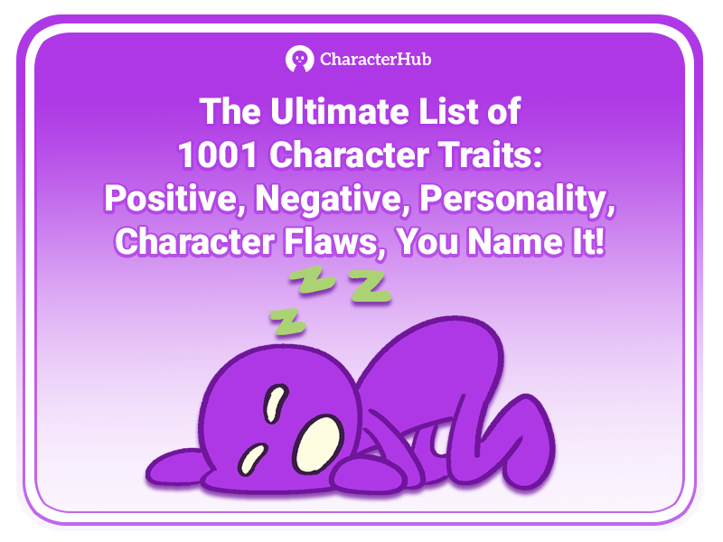 The Ultimate List of 1001 Character Traits: Positive, Negative, Personality, Character Flaws, You Name It! | CharacterHub