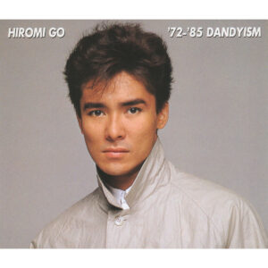 Hiromi Go - '72-'85 DANDYISM | Deezer