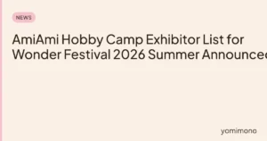 AmiAmi Hobby Camp Exhibitor List for Wonder Festival 2026 Summer Announced