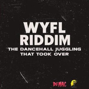 WYFL Riddim — The Dancehall Juggling That Took Over | News | Reggae Vibes