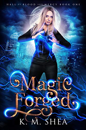 Magic Forged (Hall of Blood and Mercy #1) by K.M. Shea | Goodreads