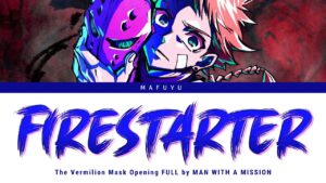 The Vermilion Mask Opening FULL『Firestarter』by MAN WITH A MISSION | Lyrics (Kan/Rom/Eng)