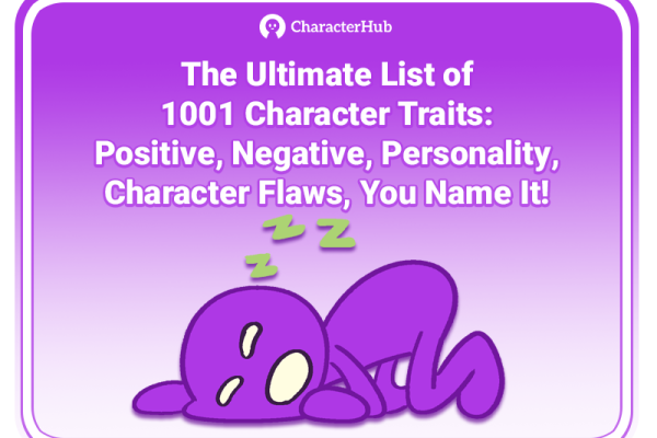 The Ultimate List of 1001 Character Traits: Positive, Negative, Personality, Character Flaws, You Name It! | CharacterHub